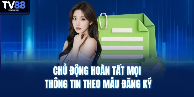 Chủ động hoàn tất mọi thông tin theo mẫu đăng ký