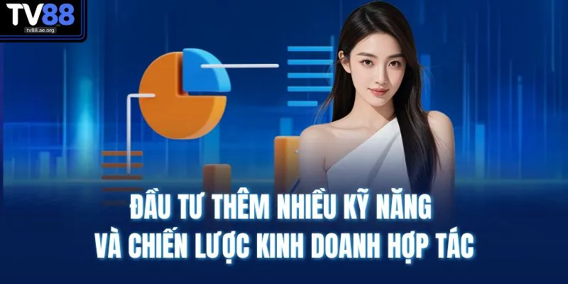 Đầu tư thêm nhiều kỹ năng và chiến lược kinh doanh hợp tác