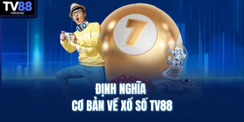 Xổ Số TV88 1 Định nghĩa cơ bản về xổ số TV88