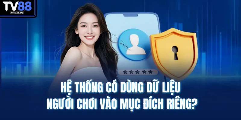 Vấn đề thường gặp 2 Hệ thống có dùng dữ liệu người chơi vào mục đích riêng?