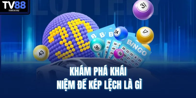 Đề Kép Lệch Là Gì - Giải Nghĩa Dễ Hiểu, Đánh Chuẩn Trúng To 2 Khám phá khái niệm đề kép lệch là gì