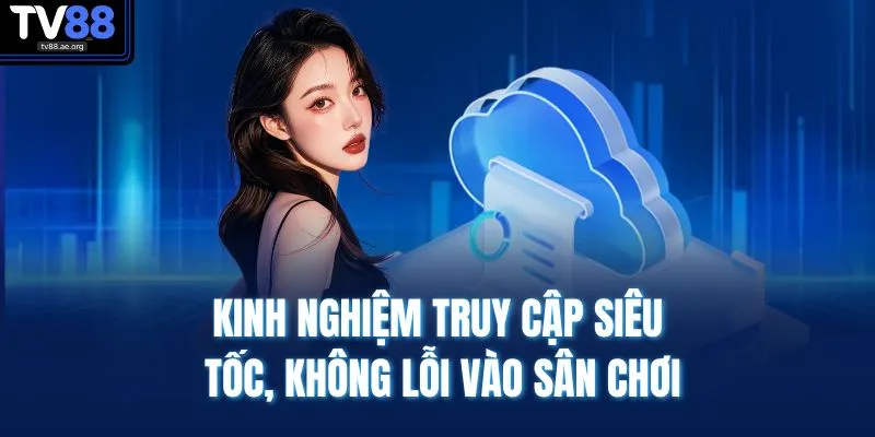 Kinh nghiệm truy cập siêu tốc, không lỗi vào sân chơi