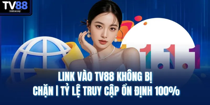 Link Vào TV88 Không Bị Chặn | Tỷ Lệ Truy Cập Ổn Định 100%