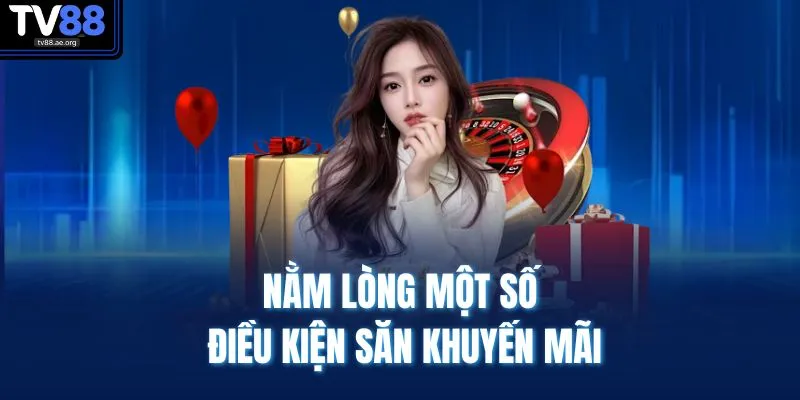 Nằm lòng một số điều kiện săn khuyến mãi