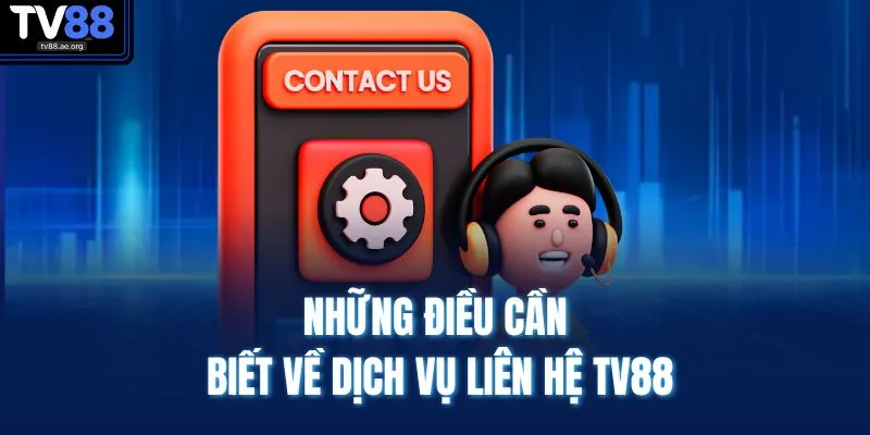 Liên Hệ TV88 1 Những điều cần biết về dịch vụ liên hệ TV88