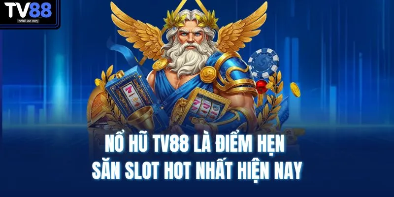 Nổ hũ TV88 là điểm hẹn săn slot hot nhất hiện nay