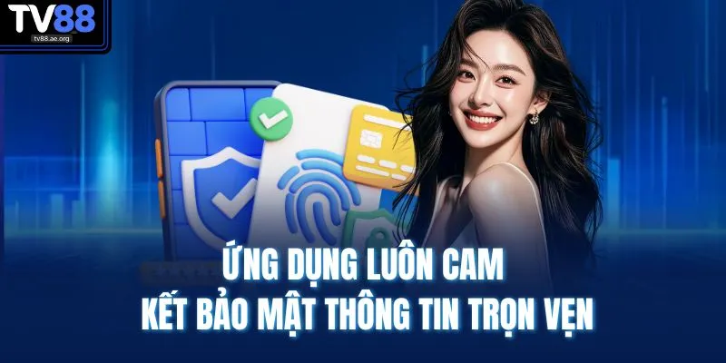 Tải App TV88 2 Ứng dụng luôn cam kết bảo mật thông tin trọn vẹn